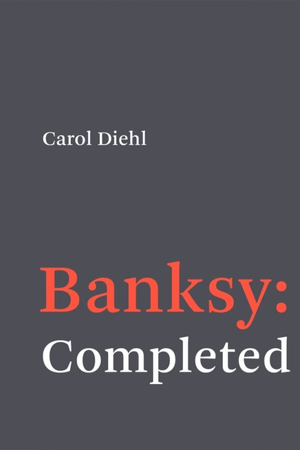 Banksy: Completed by Carol Diehl