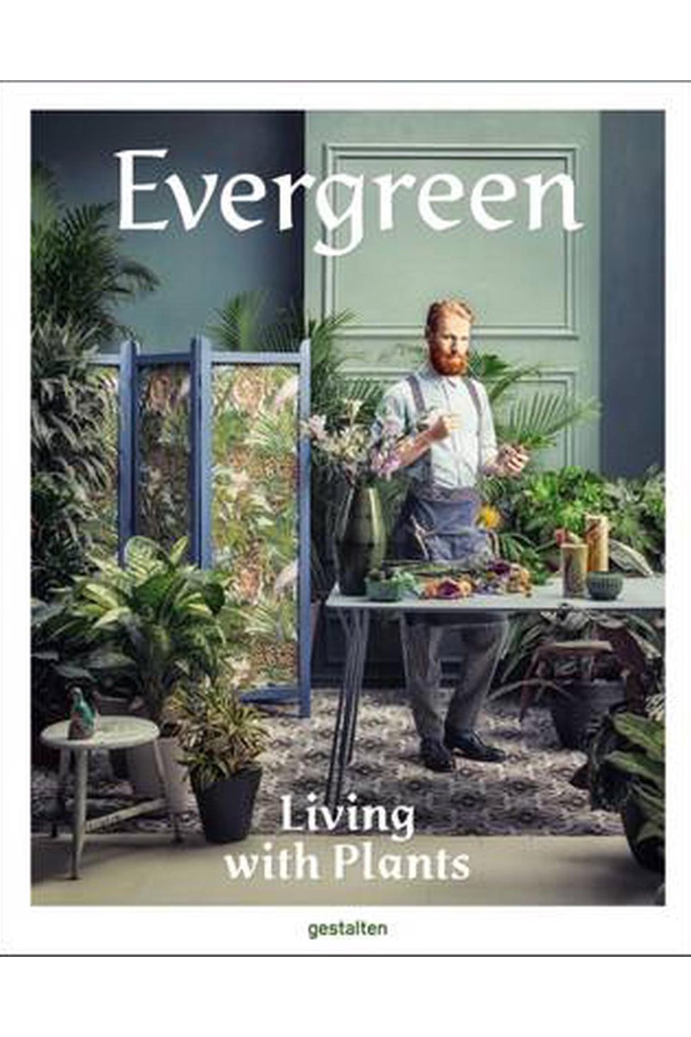Evergreen: Living With Plants by Gestalten