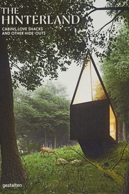 The Hinterland: Cabins, Love Shacks and Other Hide-Outs by Gestalten